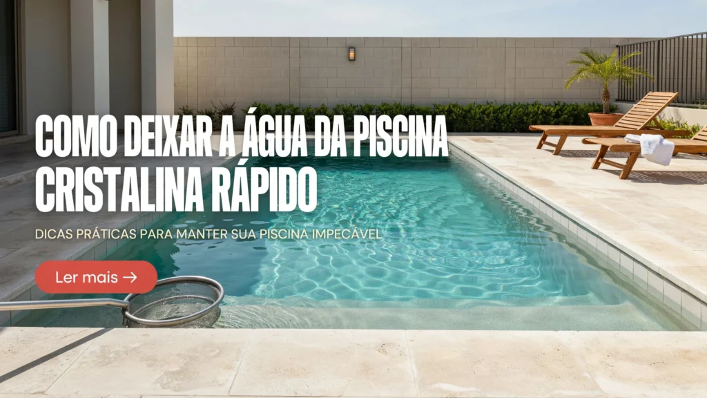 Como Deixar a Água da Piscina Cristalina Rápido